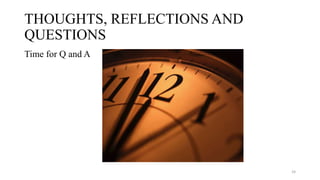 THOUGHTS, REFLECTIONS AND
QUESTIONS
Time for Q and A
24
 