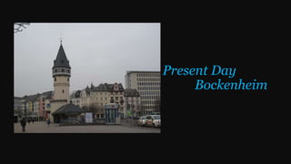 Present Day
Bockenheim
 