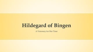 Hildegard of Bingen
A Visionary for Her Time
 