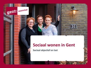 Sociaal wonen in Gent
Sociaal objectief en last
 