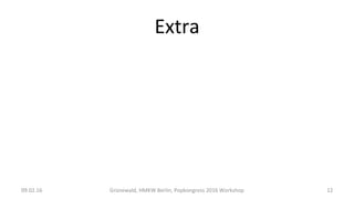 Extra	
09.02.16	 Grünewald,	HMKW	Berlin,	Popkongress	2016	Workshop	 12	
 