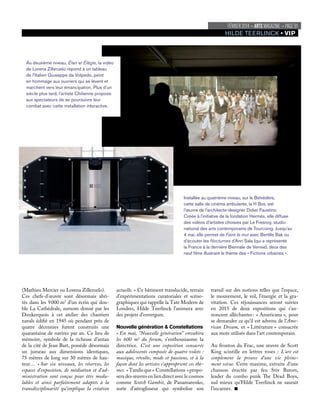 FÉVRIER 2014¬ ARTS MAGAZINE ¬ PAGE 91
HILDE TEERLINCK
actuelle. » Ce bâtiment translucide, terrain
d’expérimentations curatoriales et scéno-
graphiques qui rappelle la Tate Modern de
Londres, Hilde Teerlinck l’animera avec
des projets d’envergure.
Nouvelle génération & Constellations
« En mai, “Nouvelle génération” envahira
les 600 m2
du forum, s’enthousiasme la
directrice. C’est une exposition consacrée
aux adolescents composée de quatre volets :
musique, révolte, mode et passions, et à la
façon dont les artistes s’approprient ces thè-
mes. »Tandisque« Constellations »propo-
sera des œuvres en lien direct avec le cosmos
comme Scotch Gambit, de Panamarenko,
sorte d’aéroglisseur qui symbolise son
(Mathieu Mercier ou Lorena Zilleruelo).
Ces chefs-d’œuvre sont désormais abri-
tés dans les 9000 m2
d’un écrin qui dou-
ble La Cathédrale, surnom donné par les
Dunkerquois à cet atelier des chantiers
navals édiﬁé en 1945 où pendant près de
quatre décennies furent construits une
quarantaine de navires par an. Ce lieu de
mémoire, symbole de la richesse d’antan
de la cité de Jean Bart, possède désormais
un jumeau aux dimensions identiques,
75 mètres de long sur 30 mètres de hau-
teur… « Sur six niveaux, les réserves, les
espaces d’exposition, de médiation et d’ad-
ministration sont conçus pour être modu-
lables et ainsi parfaitement adaptés à la
transdisciplinarité qu’implique la création
travail sur des notions telles que l’espace,
le mouvement, le vol, l’énergie et la gra-
vitation. Ces réjouissances seront suivies
en 2015 de deux expositions qui s’an-
noncent alléchantes: « Americana », pour
se demander ce qu’il est advenu de l’Ame-
rican Dream, et « Littérature » consacrée
aux mots utilisés dans l’art contemporain.
Au fronton du Frac, une œuvre de Scott
King scintille en lettres roses : L’art est
simplement la preuve d’une vie pleine-
ment vécue. Cette maxime, extraite d’une
chanson éructée par feu Stiv Bators,
leader du combo punk The Dead Boys,
nul mieux qu’Hilde Teerlinck ne saurait
l’incarner.
Installée au quatrième niveau, sur le Belvédère,
cette salle de cinéma ambulante, la H Box, est
l’œuvre de l’architecte-designer Didier Faustino.
Créée à l’initiative de la fondation Hermès, elle diffuse
des vidéos d’artistes choisies par Le Fresnoy, studio
national des arts contemporains de Tourcoing. Jusqu’au
4 mai, elle permet de Faire le mur avec Bertille Bak ou
d’écouter les Nocturnes d’Anri Sala (qui a représenté
la France à la dernière Biennale de Venise), deux des
neuf ﬁlms illustrant le thème des « Fictions urbaines ».
Au deuxième niveau, Élan et Élégie, la vidéo
de Lorena Zilleruelo répond à un tableau
de l’Italien Giuseppe da Volpedo, peint
en hommage aux ouvriers qui se lèvent et
marchent vers leur émancipation. Plus d’un
siècle plus tard, l’artiste Chilienne propose
aux spectateurs de se poursuivre leur
combat avec cette installation interactive.
 