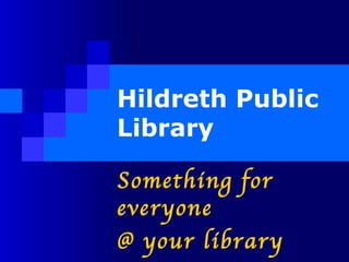 Hildreth Public Library Something for everyone @ your library 