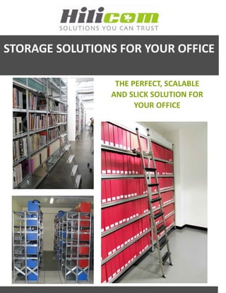STORAGE SOLUTIONS FOR YOUR OFFICE

                 THE PERFECT, SCALABLE
                AND SLICK SOLUTION FOR
                      YOUR OFFICE
 