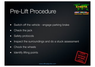 Pre-Lift Procedure
Switch off the vehicle - engage parking brake
Check the jack
Safety protocols
Inspect the surroundings ...