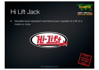 Hi Lift Jack
Versatile lever-operated mechanical jack capable of a lift of a
metre or more
www.offroadjunkie.com
 