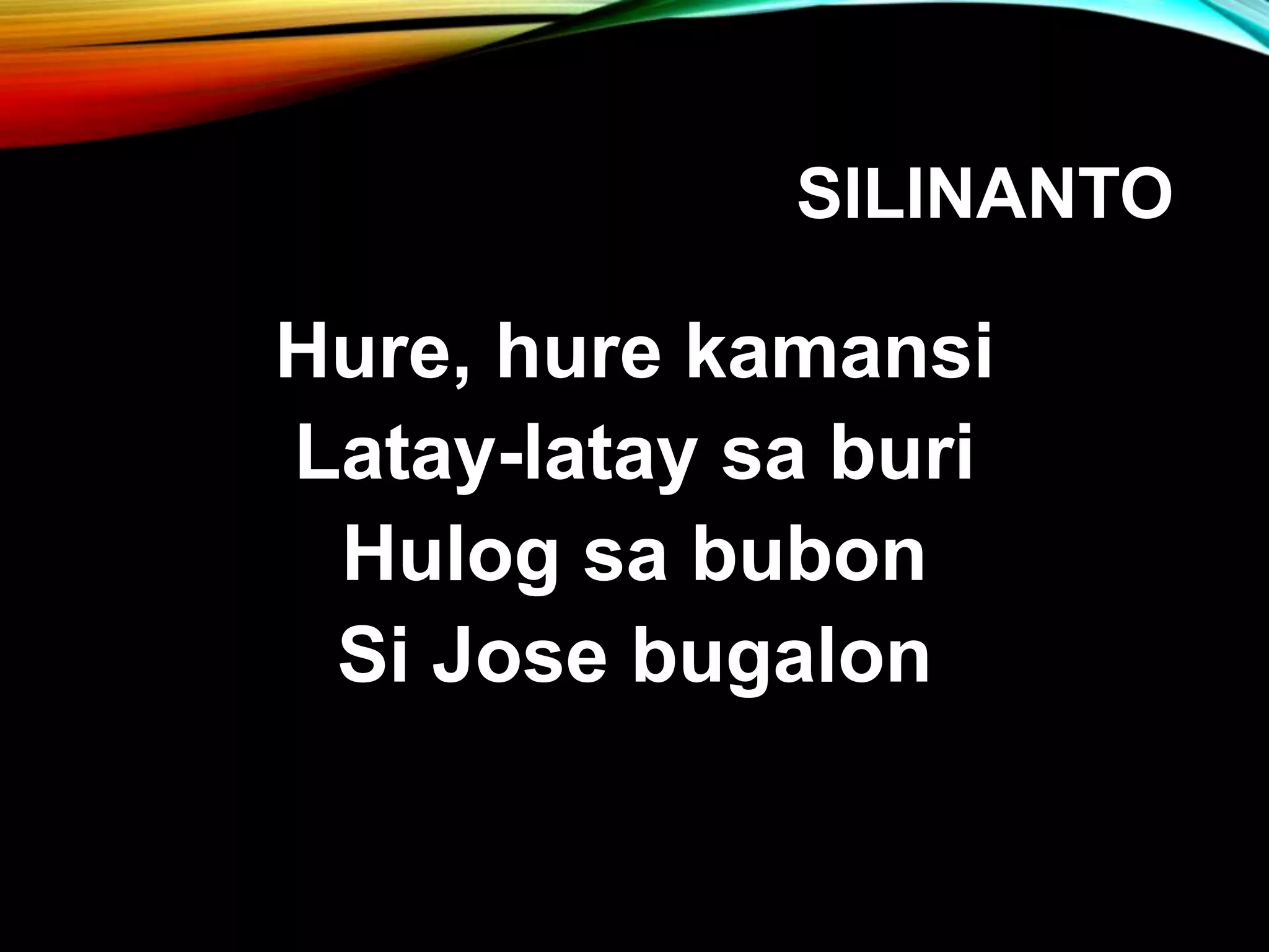SILINANTO Hure, hure kamansi Latay-latay sa buri Hulog sa bubon Si Jose bugalon 