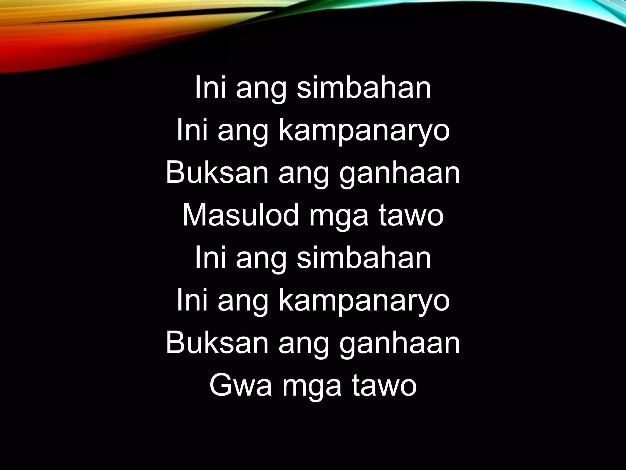 Ini ang simbahan Ini ang kampanaryo Buksan ang ganhaan Masulod mga tawo Ini ang simbahan Ini ang kampanaryo Buksan ang ganhaan Gwa mga tawo 