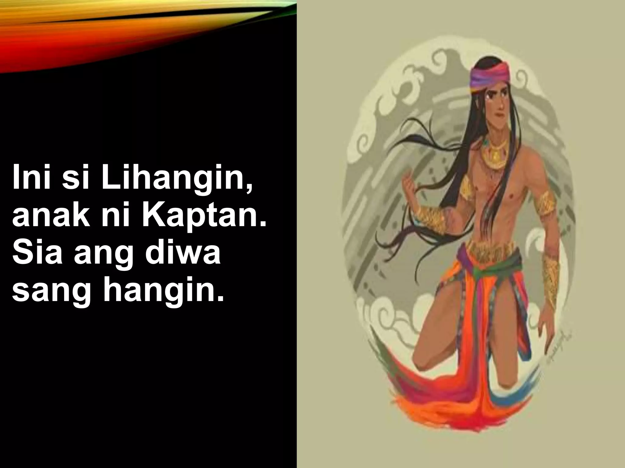 Ini si Lihangin, anak ni Kaptan. Sia ang diwa sang hangin. 