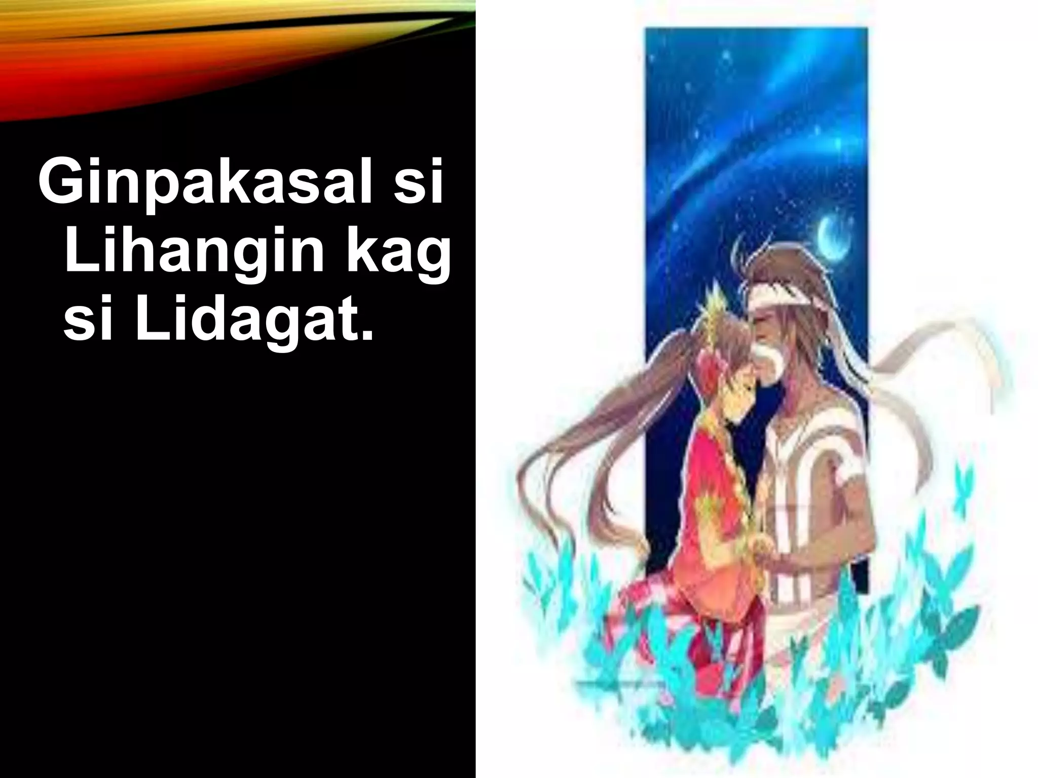 Ginpakasal si Lihangin kag si Lidagat. 