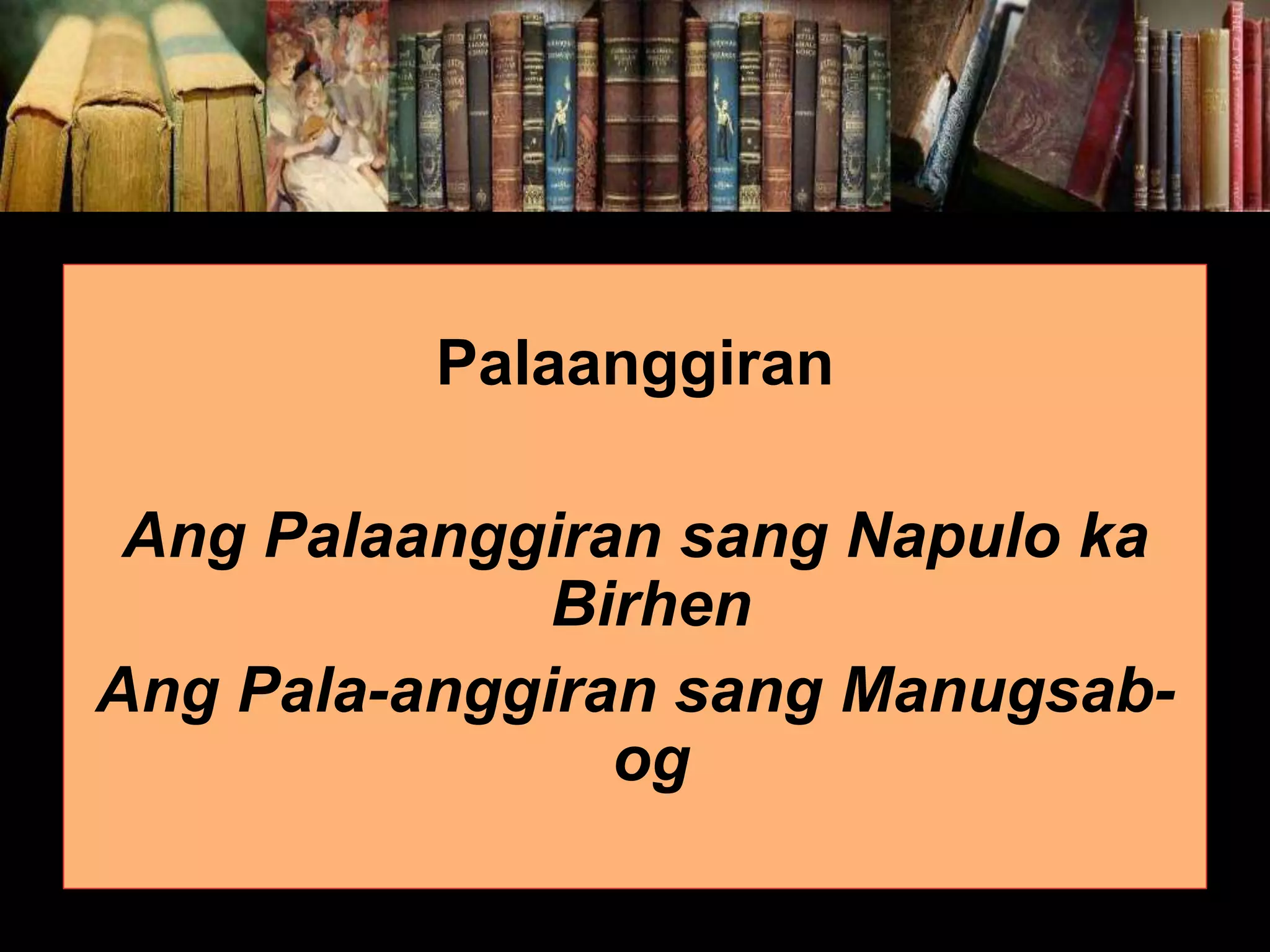 Palaanggiran Ang Palaanggiran sang Napulo ka Birhen Ang Pala-anggiran sang Manugsab- og 