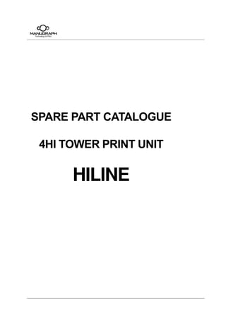 HPARGUNAM
SPARE PART CATALOGUE
4HI TOWER PRINT UNIT
HILINE
 