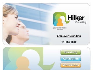 Employer Branding

   10. Mai 2012




                    1 1
 