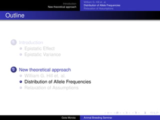 Introduction
New theoretical approach

William G. Hill et. al.
Distribution of Allele Frequencies
Relaxation of Assumption...
