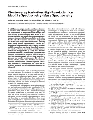 Anal. Chem. 1998, 70, 4929-4938




Electrospray Ionization High-Resolution Ion
Mobility Spectrometry-Mass Spectrometry
Ching Wu, William F. Siems, G. Reid Asbury, and Herbert H. Hill, Jr.*

Department of Chemistry, Washington State University, Pullman, Washington 99164-4630


A hybrid atmospheric pressure ion mobility spectrometer                            Later, Dole and co-workers reported work with polystyrene,
is described which exhibits resolving power approaching                            speculating that the broad peaks were due to excess solvent ions,
the diffusion limit for singly and multiply charged ions                           which were adsorbed to the surface of the macroion aggregates.3
(over 200 for the most favorable case). Using an elec-                             Finally, they concluded that because of the difficulty in evaporating
trospray ionization source and a downstream quadrupole                             the solvent from the electrosprayed ions under atmospheric
mass spectrometer with electron multiplier as detector,                            conditions, electrospray ionization would be useful only for mass
this ESI-IMS-MS instrument demonstrates the potential                              spectrometry in which the solvent could be efficiently eliminated
of IMS for rapid analytical separations with a resolving                           under vacuum conditions.4 Smith and co-workers also found that
power similar to liquid chromatography. The first mea-                             it was difficult to separate electrosprayed proteins by IMS due to
surements of gas-phase mobility spectra of mass-identified                         inefficient desolvation of the electrosprayed droplets.5 Their data
multiply charged ions migrating at atmospheric pressure                            resembled that of Dole’s earlier work. Unlike Dole’s arrangement,
are reported. These spectra confirm that collision cross                           in which the gas flow was in the same direction as ion migration,
sections are strongly affected by charge state. Baseline                           we have reported the need for a counterflow of heated, dry
separations of multiply charged states of cytochrome c and                         nitrogen drift gas to efficiently evaporate the solvent from
ubiquitin demonstrate the improved resolving power of
                                                                                   electrosprayed droplets.6 This counterflow design produced stable
this instrument compared with previous atmospheric
                                                                                   and completely desolvated electrosprayed ions, exhibiting reduced
pressure ion mobility spectrometers. The effects of
                                                                                   mobility constants that were reproducible with respect to tem-
electric potential, initial pulse duration, ion-molecule
                                                                                   perature, flow, and solvent type.7 Application of electrospray
reactions, ion desolvation, Coulombic repulsion, electric
                                                                                   ionization-ion mobility spectrometry (ESI-IMS) was demonstrated
field homogeneity, ion collection, and charge on the
                                                                                   as a detection method for liquid chromatography,8 capillary
resolving power of this ion mobility spectrometer are
                                                                                   electrophoresis,9 and liquid process streams.10
discussed.
                                                                                       The difficulty with this initial counterflow ESI-IMS design was
                                                                                   that the heated drift gas raised the temperature of the electrospray
    For more than twenty-five years, ion mobility spectrometry
(IMS) has been used as a method for trace organic analysis,                        sufficiently to volatilize the solvent before it could exit the needle
finding important application in the vapor-phase detection of                      and generate the spray. Thus, to increase sensitivity and stabil-
explosives, drugs, and chemical warfare agents.1 While the                         ity,11 corona spray was often preferred over true electrospray
primary targets of IMS analysis have been volatile organic                         conditions. To address this prespray solvent evaporation problem
compounds using radioactive ionization, recent developments in                     we developed a water-cooled electrospray ionization source that
electrospray ionization have enabled the analysis of nonvolatile
                                                                                    (3) Dole, M.; Gupta, C. V.; Mack, L. L.; Nakamae, K. Polym. Prepr. (Am. Chem.
organics from liquid-phase samples.
                                                                                        Soc., Div. Polym. Chem.) 1977, 18 (2), 188-193.
    Electrospray as an ionization source for ion mobility spectrom-                 (4) Gieniec, J.; Mack, L. L.; Nakamae, K.; Gupta, C.; Kumar, V.; Dole, M. Biomed.
etry was first demonstrated by Dole and co-workers in 19722 by                          Mass Spectrom, 1984, 11 (6), 259.
                                                                                    (5) Smith, R. D.; Loo, J. A.; Ogorzalek, R. R.; Busman, M. Mass Spectrom. Rev.
electrospraying lysozyme into an ion mobility spectrometer to
                                                                                        1991, 10, 359-451.
produce three broad peaks. In Dole’s instrument, the nitrogen                       (6) Shumate, C. B.; Hill, H. H., Jr. Northwest Regional ACS Meeting, Bellingham,
drift gas was introduced into the spectrometer at the “rear of the                      WA, June 1987.
                                                                                    (7) Shumate, C. B. An Electrospray Nebulization/Ionization Interface for Liquid
spray tube” in order to help sweep ions downstream. As the drift
                                                                                        Introduction into an Ion Mobility Spectrometer Ph.D. Thesis, Washington
gas flow was increased, more efficient evaporation of the solvent                       State University, 1989.
was observed and the lysozyme ions drifted faster. However, ion                     (8) McMinn, D. G.; Kinzer, J. A.; Shumate, C. B.; Siems, W. F.; Hill, H. H., Jr.
                                                                                        J. Microcolumn Sep. 1990, 2, 188-192.
peaks resulting from these experiments were very broad and did
                                                                                    (9) Hallen, R. W.; Shumate, C. B.; Siems, W. F.; Tsuda, T.; Hill, H. H., Jr.; J.
not demonstrate the presence of multiple charges on the lysozyme.                       Chromatogr. 1989, 480, 233-245.
                                                                                   (10) Shumate, C. B.; Hill, H. H., Jr. Electrospray Ion Mobility SpectrometrysIts
  * Corresponding author: (tel) (509) 335-5648; (e-mail) hhhill@wsu.edu.                Potential as a Liquid-Stream Process Sensor. In Pollution Prevention in
(1) Eiceman, G. A.; Karpas, Z. Ion Mobility Spectrometry; CRC Press: Boca Raton,        Industrial ProcessessThe Role of Process Analytical Chemistry; Breen, J. J.,
    FL, 1994.                                                                           Dellarco, M. J., Eds.; ACS Symposium Series 508; American Chemical
(2) Gieniec, M. L.; Cox, J., Jr.; Teer, D.; Dole, M. 20th Annual Conference on          Society: Washington, DC, 1992.
    Mass Spectrometry and Allied Topics, Dallas, TX, June 4-9, 1972.               (11) Shumate, C. B.; Hill, H. H., Jr. Anal. Chem. 1989, 61, 601-606.

10.1021/ac980414z CCC: $15.00       © 1998 American Chemical Society                  Analytical Chemistry, Vol. 70, No. 23, December 1, 1998 4929
Published on Web 10/24/1998
 