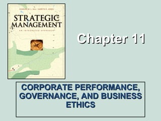 Chapter 11Chapter 11
CORPORATE PERFORMANCE,CORPORATE PERFORMANCE,
GOVERNANCE, AND BUSINESSGOVERNANCE, AND BUSINESS
ETHICSETHICS
 