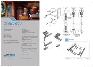 Sliding / folding door systems
(Domestic, Commercial, Shop fitting, Hospital, Industrial)
Centafold 50
Top hung sliding ha...