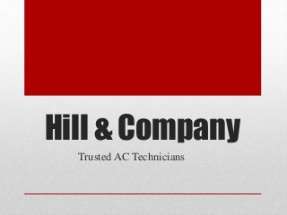 Hill & Company
Trusted AC Technicians
 