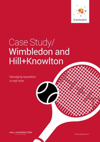 © Brandwatch.com
Case Study/
Wimbledon and
Hill+Knowlton
Managing reputation
in real-time
 