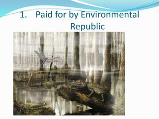 1. Paid for by Environmental 
Republic 
