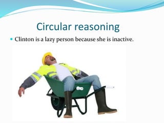Circular reasoning 
 Clinton is a lazy person because she is inactive. 
 