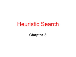 Heuristic Search
Chapter 3
 
