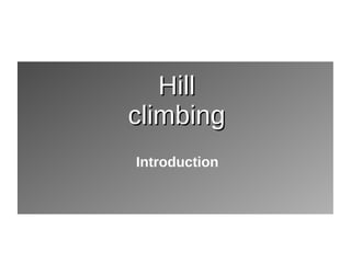 Introduction
HillHill
climbingclimbing
 
