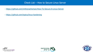 • https://github.com/imthenachoman/How-To-Secure-A-Linux-Server
• https://github.com/topics/linux-hardening
Check List – How to Secure Linux Server
 