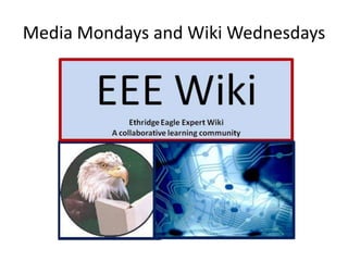 Media Mondays and Wiki Wednesdays
 