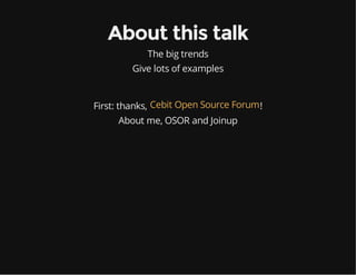 About this talk
The big trends
Give lots of examples
First: thanks, !Cebit Open Source Forum
About me, OSOR and Joinup
 