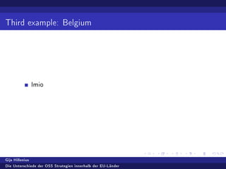 Third example: Belgium
Imio
Gijs Hillenius
Die Unterschiede der OSS Strategien innerhalb der EU-Länder
 