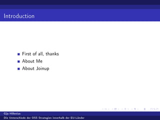 Introduction
First of all, thanks
About Me
About Joinup
Gijs Hillenius
Die Unterschiede der OSS Strategien innerhalb der EU-Länder
 