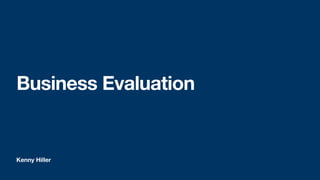 Kenny Hiller
Business Evaluation
 