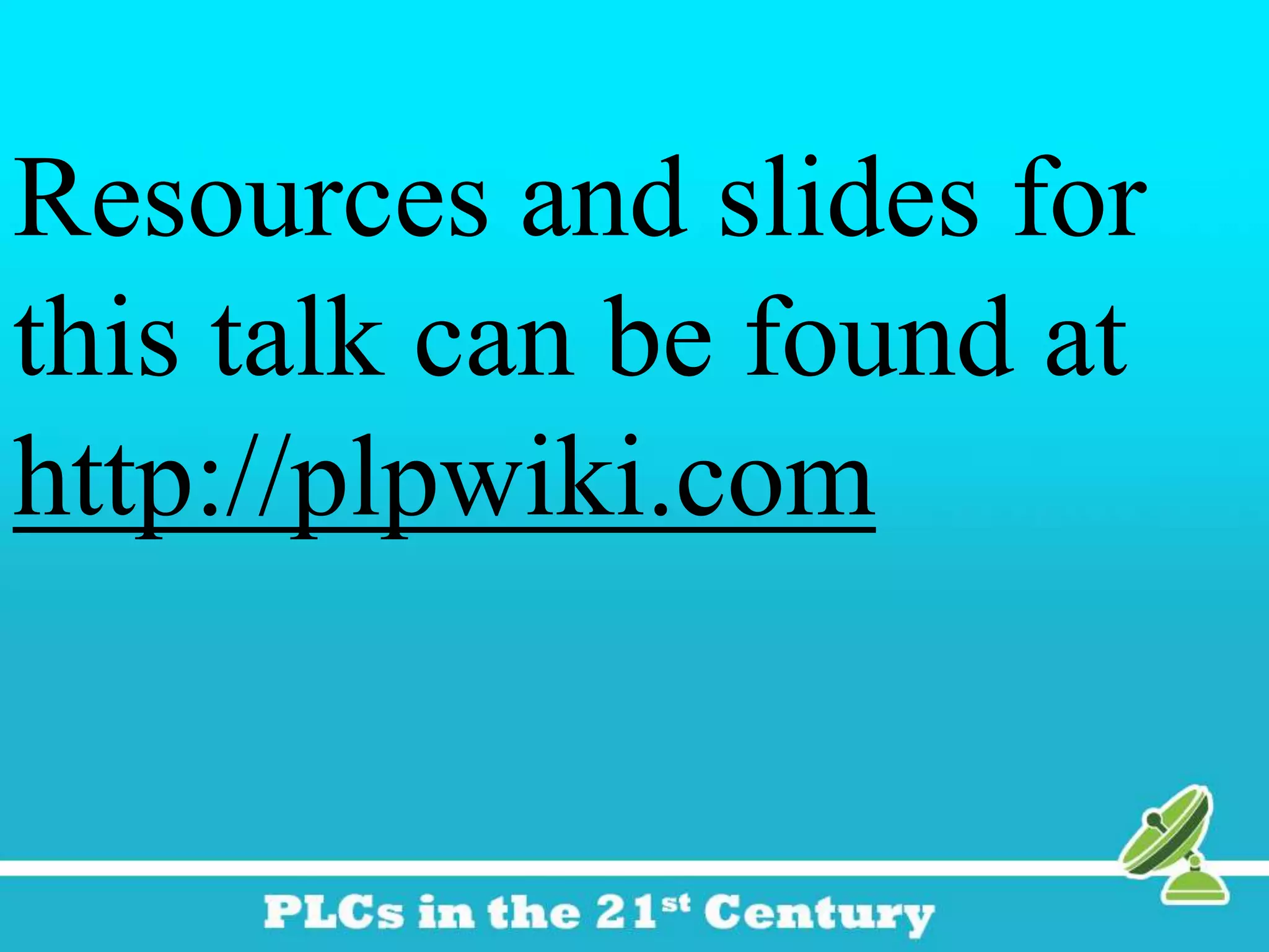 Resources and slides for
this talk can be found at
http://plpwiki.com
 