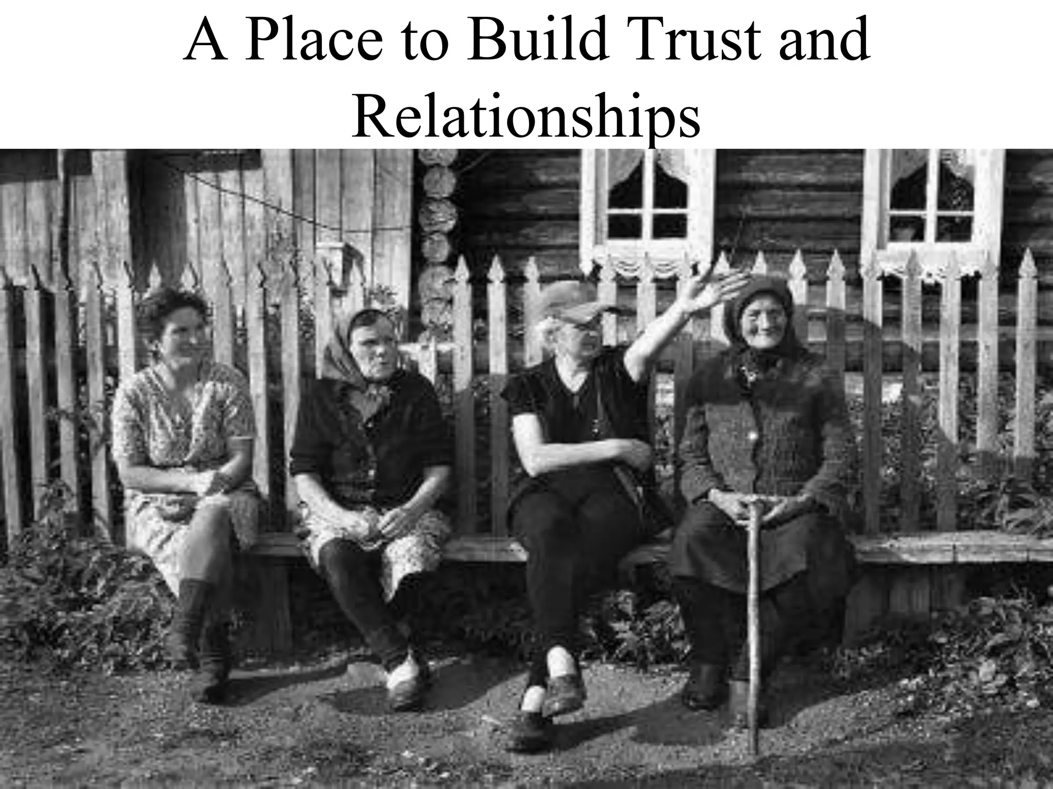A Place to Build Trust and
Relationships
 