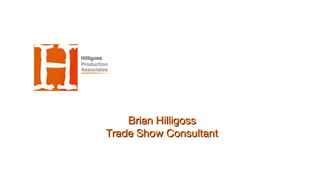 Brian HilligossBrian Hilligoss
Trade Show ConsultantTrade Show Consultant
 