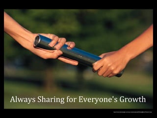 Always Sharing for Everyone's Growth 
http://www.allanstanglin.com/wp-content/uploads/PassingBatonTheme1.bmp 
 