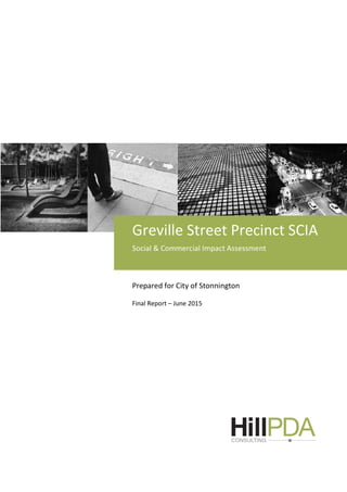 Prepared for City of Stonnington
Final Report – June 2015
Greville Street Precinct SCIA
Social & Commercial Impact Assessment
 