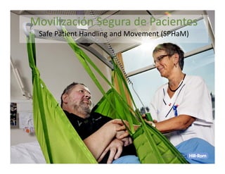 Movilización Segura de Pacientes
Safe Patient Handling and Movement (SPHaM)
 