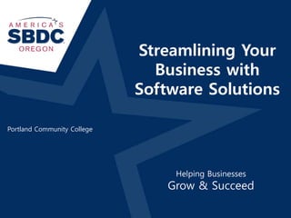 Streamlining Your
Business with
Software Solutions
Helping Businesses
Grow & Succeed
Portland Community College
 