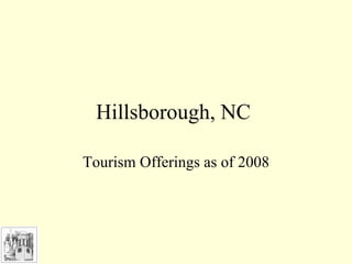 Hillsborough, NC  Tourism Offerings as of 2008 