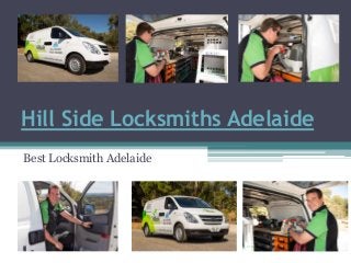 Hill Side Locksmiths Adelaide 
Best Locksmith Adelaide 
 