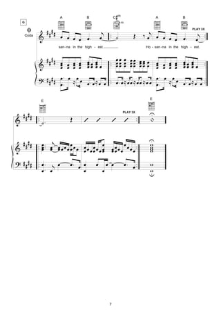 A              B                   #
                                                           C m                           A              B


       ﬁ
   G                                                             4fr.


                   ####                            j
                                                  œ .. ˙                 Œ        ‰ œj œ œ œ                    j .
                                                                                                             PLAY 3X

       Coda   &           œ œ œ œ œ.                                                         œ œ.              œ .
                          san-na in the high - est.                                Ho - san -na in the high - est.


                #### œ œ œ               œœ œ           œœ œ
                                                     .. œ œ œ œ œ œ œ œ œ œ œ œ                         œœ œ
              &      œ œ œ œ
                     œ œ œ œ
                                         œœ œ œ
                                         œ œ            œœ œ œœ œœ œ œ œ œ œ
                                                                 œœ œœ         œ   œ œ
                                                                                                        œ œ œ œ ..
                                                                                                        œ œ
              ? #### œ . œ ≈ œ œ                                               œ. œ œ
                                              ≈ œ œ .. œ . œ ≈ œ œ ≈ œ œ ≈ œ œ œ . ≈ œ
                     œ.                  œ. œ                                                           œ . œ ≈ œ œ ..

                                                                                     E
               E


  #### .                                                                     ..
                                                                                     U
                                Œ
                                                                   PLAY 3X

&      . ˙.                             ’     ’            ’        ’                |


  # # # # . œ .. œj œ œ œ œ œ œ œ                                 œ                 U
                                                                                    w
&         . œ. œ œœ œœ œ œœœœœœœ
            œ                   œ                          œ œ œ œ œ œ œ ..
                                                           œœ
                                                                                    w
                                                                                    w
                                                                                    w
? # # # # .. œ . j œ            œ. œ œ        œ       œ œ           œ . œ ..        w
             œ. œ                    œ            œ                                 w
                                                                                    u




                                                       7
 