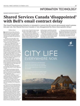 25THE HILLTIMES, MONDAY, OCTOBER 6, 2014
BY RACHEL AIELLO
Shared Services Canada’s email con-
solidation program, slated to begin in
March has still yet to get underway and
the government’s new mega-IT depart-
ment says it’s because Bell, contracted to
undertake the initiative, has been slow to
the draw.
“Bell has not yet been able to meet
the committed project deadlines,”said
Ted Francis, the media relations manager
at SSC, in an email response to The Hill
Times questions about the setback.
“SSC is very disappointed by these un-
acceptable delays,”Mr. Francis wrote.
The EmailTransformation Initiative
(ETI) is intended to convert the 63 current
government email systems into just one.
The ﬁrst phase, transitioning 15 per cent
of federal departments was scheduled to
begin in March 2014, however, as of now
the consolidation has yet to begin. Shared
Services Canada has adjusted its schedule
to begin the email migration“in the coming
months,”said Public Affairs Director at
SSC, Stephanie Richardson, in an email to
The Hill Times, which was later clariﬁed by
Mr. Francis to be in 2015. Shared Services
Canada had originally forecasted to com-
pete the ETI by March 2015.
“Time is savings,”reads a Shared Ser-
vices Canada status update presentation
given by CEO Grant Westcott to the Infor-
mationTechnology Infrastructure Roundta-
ble.The slideshow presentation given June
11 also makes note that it was going to be
a“challenging year ahead.”
The SSC would not elaborate further
on the speciﬁc reason(s) for the delay to
the nearly $400-million contract negotiated
last year.
The EmailTransformation Initiative
(ETI) contract was awarded on June 25,
2013, to Bell Canada and CGI Information
Systems to deliver the new email service.
The seven-year deal was inked at $398-mil-
lion, or $56-million a year.
The Hill Times asked Bell Canada for
comment on the contract delays, but a
media spokesperson for the major telecom-
munications company said Bell doesn’t
comment on its customer contracts.
At the time the contract was awarded,
Shared Services Canada said it would
save the government $50-million a year,
once the consolidation was completed in
2015-16.
The ETI is part of the plans enacted in
2011 under the newly created federal body
Shared Services Canada, implemented to
consolidate the Government of Canada’s
(GOC) IT networks, systems and person-
nel, in contribution to the Conservative
government’s aims of a balanced budget.
Shared Services Canada reports to
Parliament through the Minister of Public
Works and Government Services, Diane
Finley (Haldimand-Norfolk, Ont.).The de-
partment is mandated to deliver email and
telecommunication services like Wi-Fi and
telephones to the staff within 43 federal
departments.The department is also re-
sponsible for maintaining data centres, and
purchasing any workplace technological
devices, as well as providing cyber and IT
security services. Shared Services Canada
has also actively sought out industry part-
nerships to help fulﬁll its mandate.
Private-sector industry engagement has
been championed as the avenue for“sav-
ings,” “security,”and“better service”when it
comes to transforming the Government of
Canada’s (GOC) IT infrastructure. Shared
Services Canada has plans to continue
holding industry roundtables and lobby
days throughout 2014-15, including four
“industry days,”130 vendor“one-on-one
meetings”and 44 departmental workshops.
Ms. Finley, in her address to the Canadi-
an GovernmentTechnology Event (GTEC)
in October 2013 cited the email consolida-
tion initiative as a good example of their
partnership with private industry.
“After government partners mapped out
key requirements, SSC invited all potential
suppliers and stakeholders to discuss those
requirements. We wanted to know what the
private sector had to say and make sure
our expectations were based on the best
that technology could deliver,”she said.
Shared Services Canada ‘disappointed’
with Bell’s email contract delay
The EmailTransformation Initiative is intended to convert the 63 current government email systems
into just one. But Shared Services Canada is‘very disappointed by these unacceptable delays.’
SHARED SERVICES CANADA
INFORMATION TECHNOLOGY
Continued on page 30
 