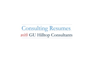 Consulting Resumes
with GU Hilltop Consultants

 