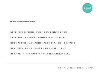 The Vauxhall App The app is a fun way to explore Vauxhall. Get to know the history and future developments while benefiting from plenty of great offers and discounts in the users immediate surroundings. 