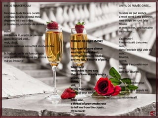 UN FIL DE FUMÉE GRISE…
Ta voile de pur silence
a resté serré à ma poitrine;
mes doigts se sont faits
fibules
et mes lèvres, une fontaine
de douleur…
L’au revoir !
il retentissait dans mes
ouïs,
dans l’estrade déjà vide de
voix…
Muette,
calme,
comme il est resté mon
cœur
sans ton sourire.
Depuis loin,
un fil de fumée grise
montait
pour me dire depuis les
nuages…
¡¡ retournera!!
FIR DE FUM CENUSIU
Basmaua ta de tăcere curată
a rămas lipită de pieptul meu;
degetele mi s-au strâns
și buzele-mi, un motiv de durere...
Adio!
îmi duduia în urechi pe peronul
ajuns deja fără voci...
mut, tăcut,
cum mi-a rămas inima fără zâmbetul tău.
În înalturi, un fir de fum cenușiu
urca pentru a-mi spune de printre nori...
mă voi întoarce!
THREAD OF GRAY SMOKE
Your scarf of pure silence
was tight to my chest;
my fingers became hooks
and my lips, a source of pain...
Good bye!
resounded in my ears
the platform already empty
voices...
dumb,
still,
as my heart was
without your smile.
From afar,
a thread of gray smoke rose
to tell me from the clouds...
I'll be back!
 