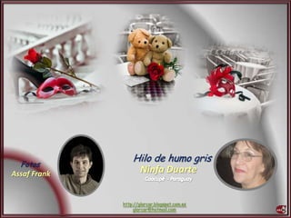 Ninfa Duarte
http://glarcar.blogspot.com.es
glarcar@hotmail.com
Fotos
Assaf Frank
Hilo de humo gris
 