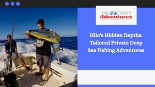 Hilo's Hidden Depths:
Tailored Private Deep
Sea Fishing Adventures
 