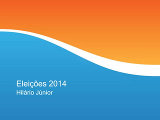 Eleições 2014 
Hilário Júnior 
 